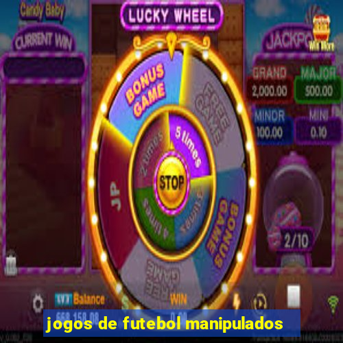 jogos de futebol manipulados